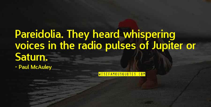 Jimmica Leah Quotes By Paul McAuley: Pareidolia. They heard whispering voices in the radio