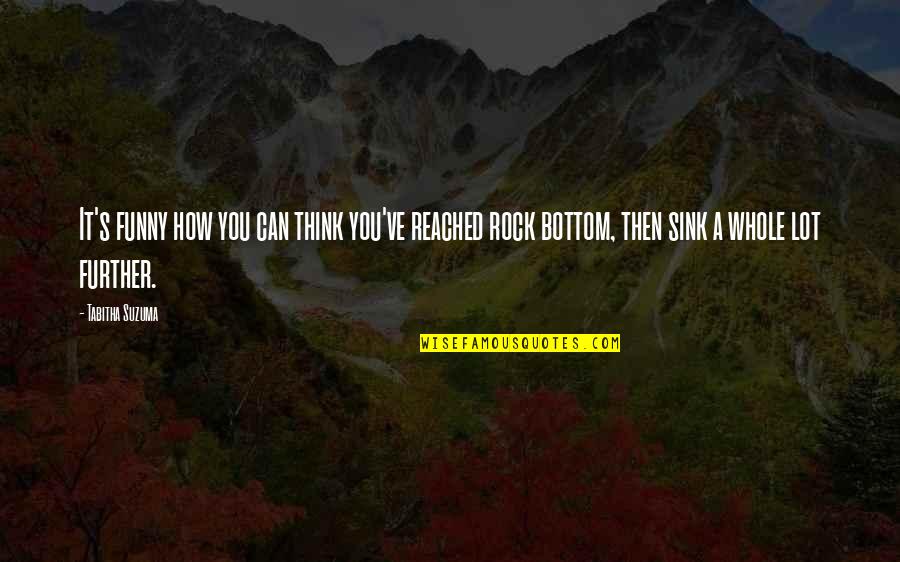 Jimmicane Quotes By Tabitha Suzuma: It's funny how you can think you've reached Jimmicane Quotes By Tabitha Suzuma: It's funny how you can think you've reached