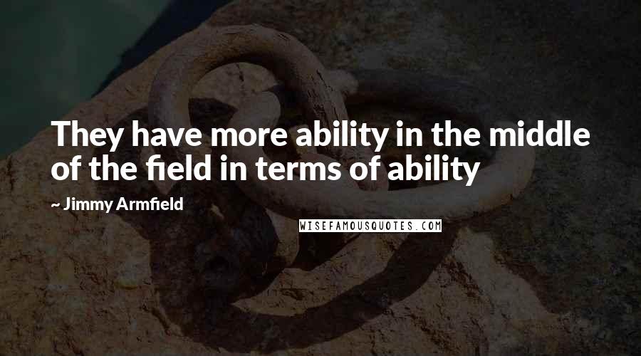 Jimmy Armfield quotes: They have more ability in the middle of the field in terms of ability