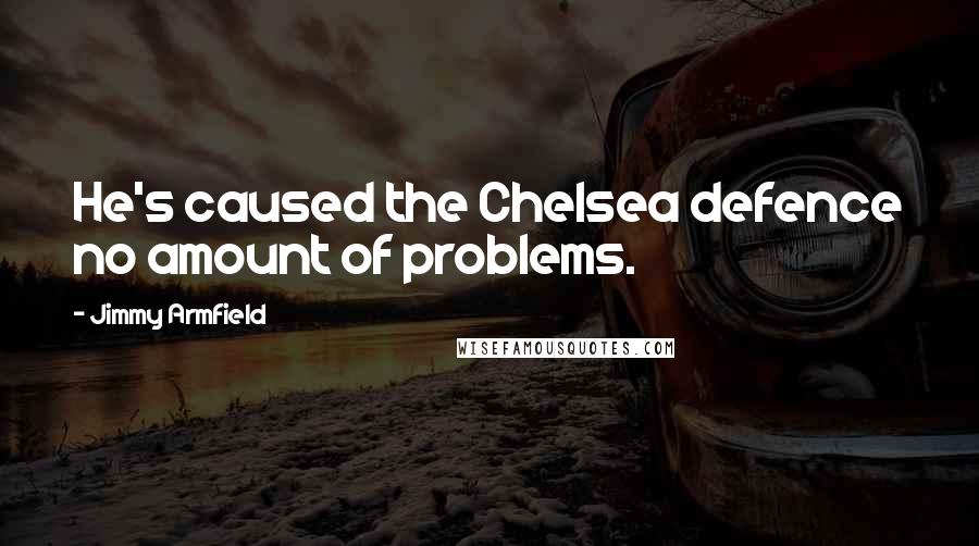 Jimmy Armfield quotes: He's caused the Chelsea defence no amount of problems.