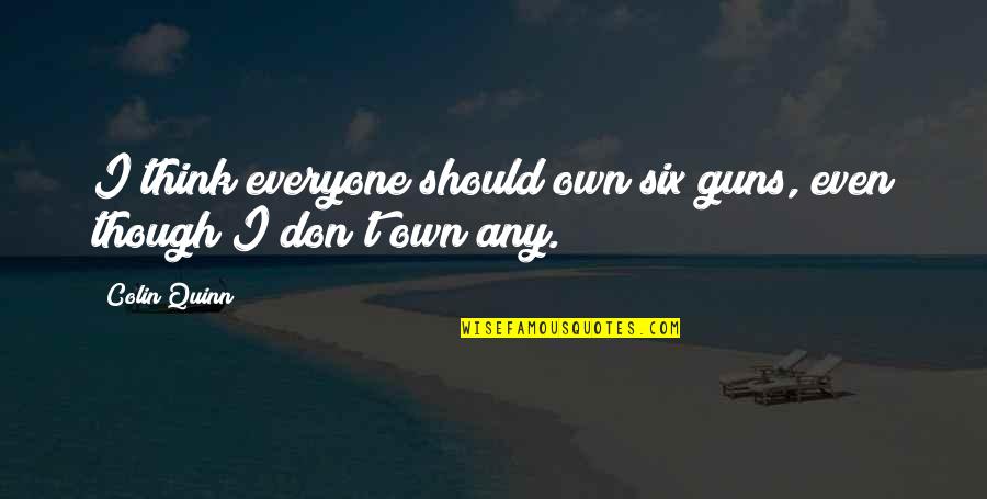 Jimmy Buffett Kappa Sigma Quotes By Colin Quinn: I think everyone should own six guns, even