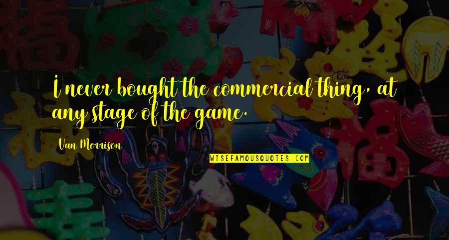 Jimmy Buffett Margaritaville Quotes By Van Morrison: I never bought the commercial thing, at any