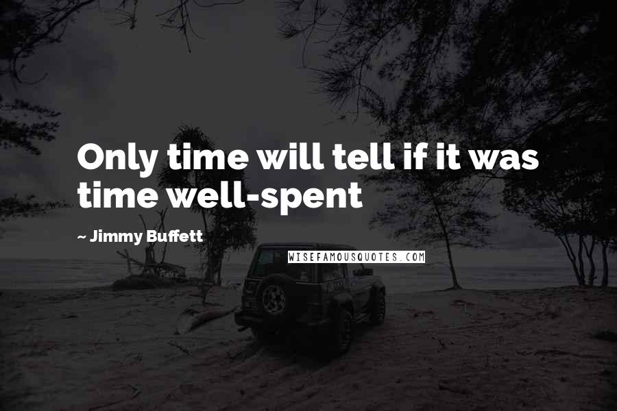Jimmy Buffett quotes: Only time will tell if it was time well-spent