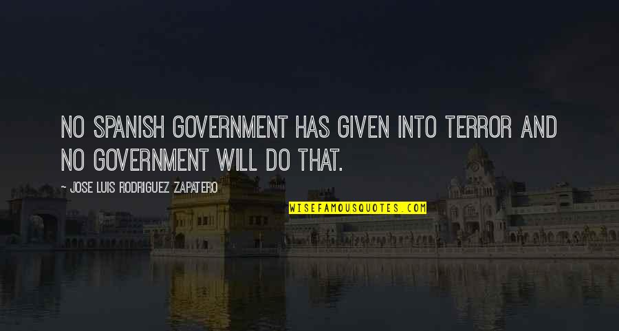 Jimmy Bullard Quotes By Jose Luis Rodriguez Zapatero: No Spanish government has given into terror and