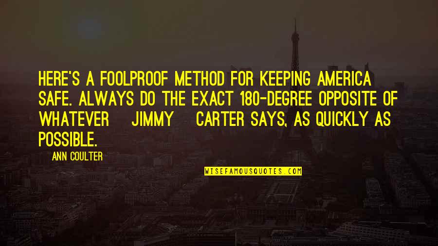 Jimmy Carter's Quotes By Ann Coulter: Here's a foolproof method for keeping America safe.
