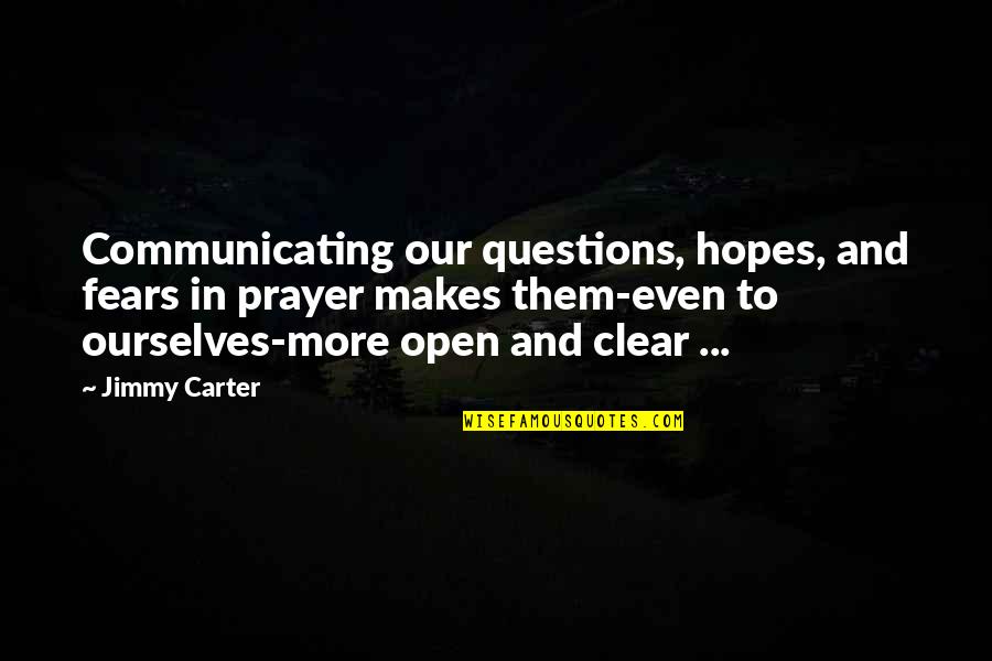 Jimmy Carter's Quotes By Jimmy Carter: Communicating our questions, hopes, and fears in prayer
