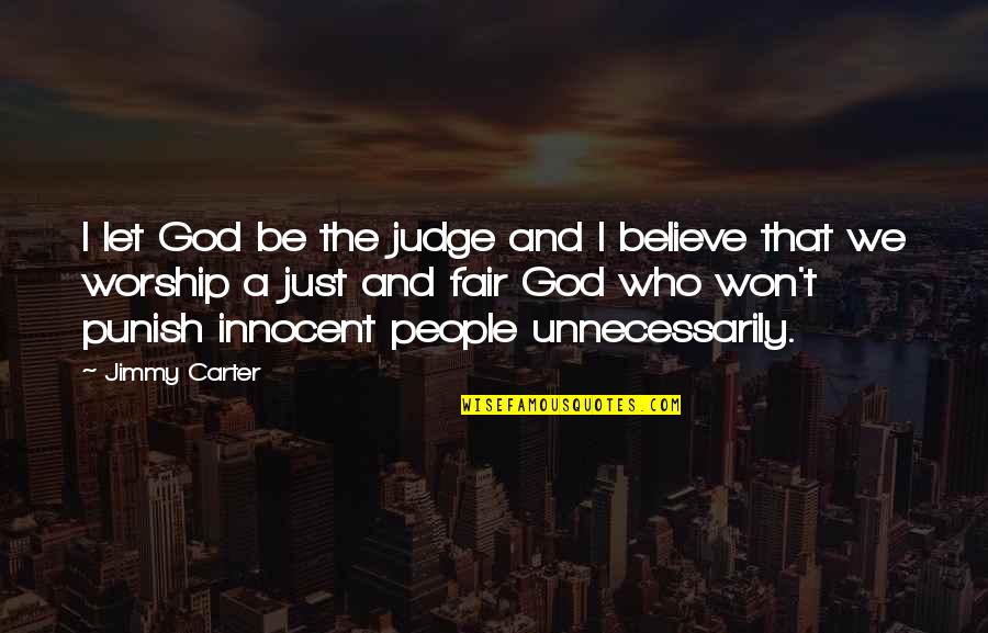 Jimmy Carter's Quotes By Jimmy Carter: I let God be the judge and I