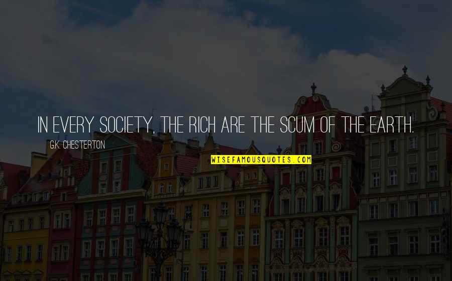Jimmy Cayne Quotes By G.K. Chesterton: In every society, the rich are the scum