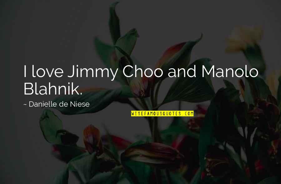 Jimmy Choo Quotes By Danielle De Niese: I love Jimmy Choo and Manolo Blahnik.