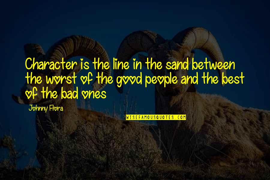 Jimmy Cross And Martha Quotes By Johnny Flora: Character is the line in the sand between Jimmy Cross And Martha Quotes By Johnny Flora: Character is the line in the sand between