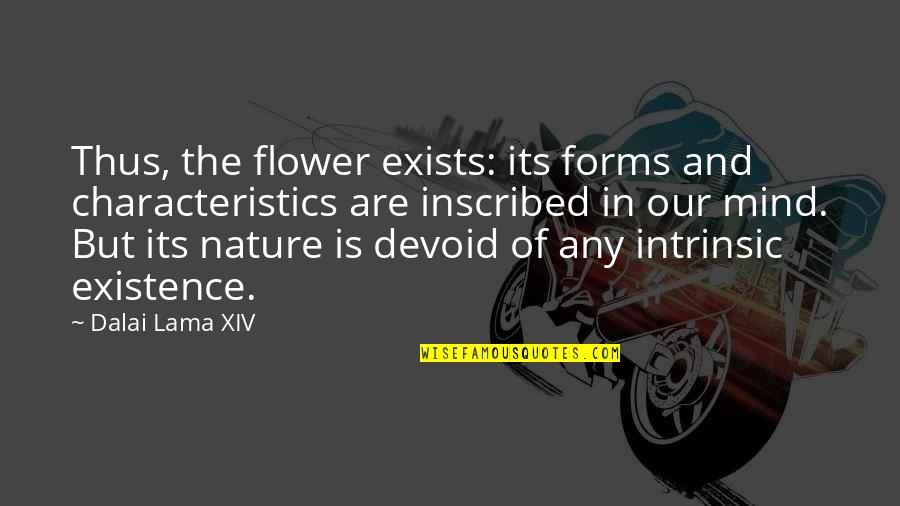 Jimmy Darling Ahs Quotes By Dalai Lama XIV: Thus, the flower exists: its forms and characteristics