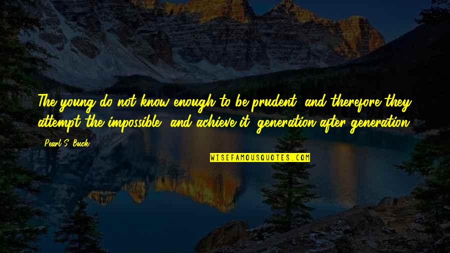 Jimmy Dean Brainy Quotes By Pearl S. Buck: The young do not know enough to be