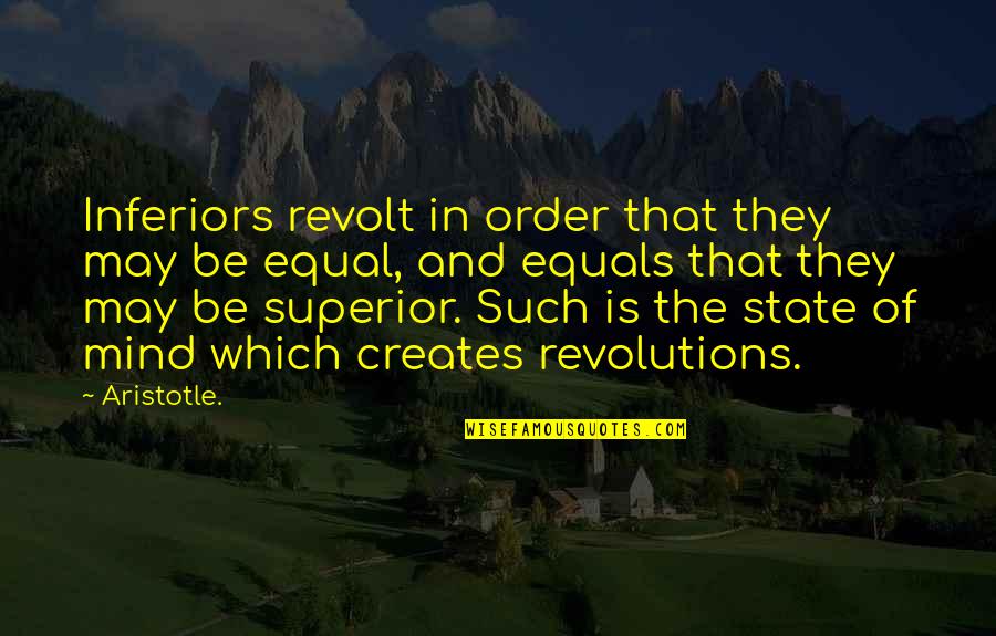 Jimmy Dix Quotes By Aristotle.: Inferiors revolt in order that they may be