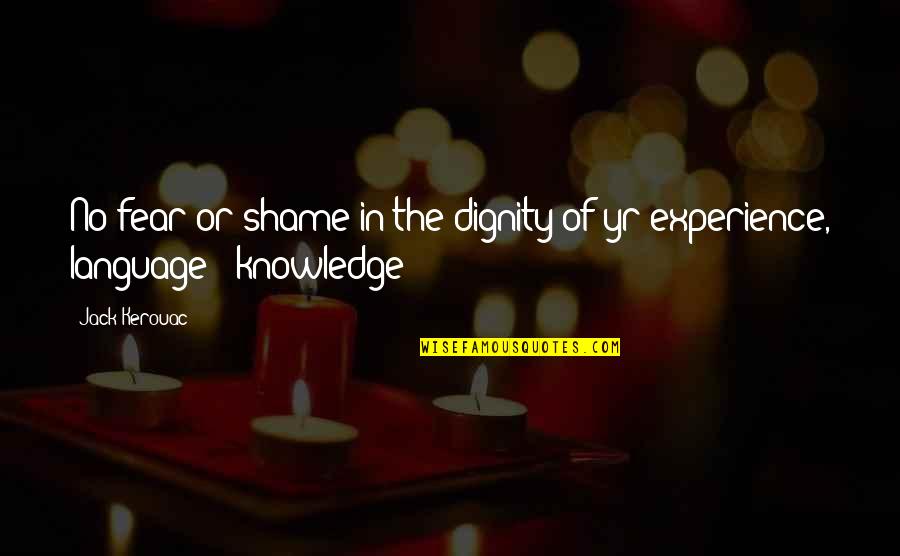 Jimmy Duggan Quotes By Jack Kerouac: No fear or shame in the dignity of