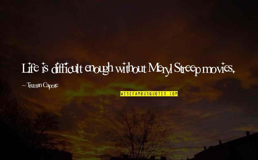 Jimmy Eat World Quotes By Truman Capote: Life is difficult enough without Meryl Streep movies. Jimmy Eat World Quotes By Truman Capote: Life is difficult enough without Meryl Streep movies.