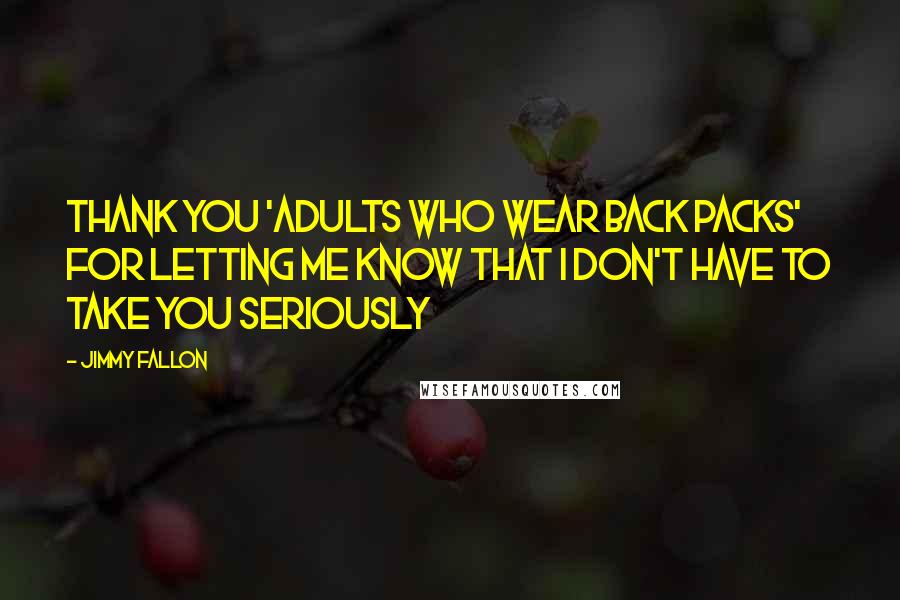 Jimmy Fallon quotes: Thank you 'adults who wear back packs' for letting me know that I don't have to take you seriously