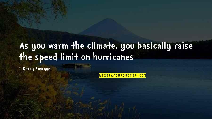 Jimmy Gatz Quotes By Kerry Emanuel: As you warm the climate, you basically raise