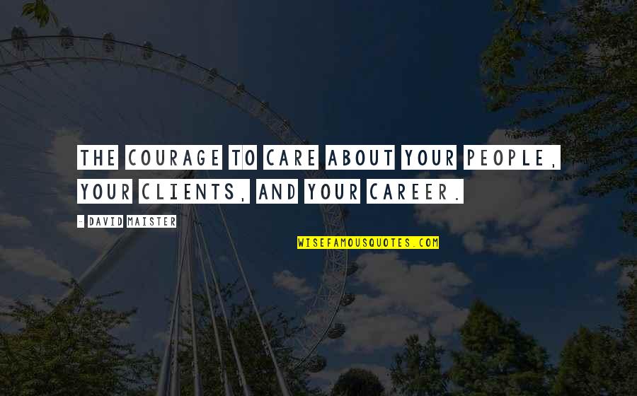Jimmy Giggle Quotes By David Maister: The courage to care about your people, your