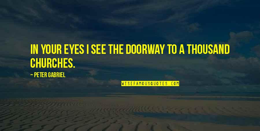 Jimmy Greaves Quotes By Peter Gabriel: In your eyes I see the doorway to