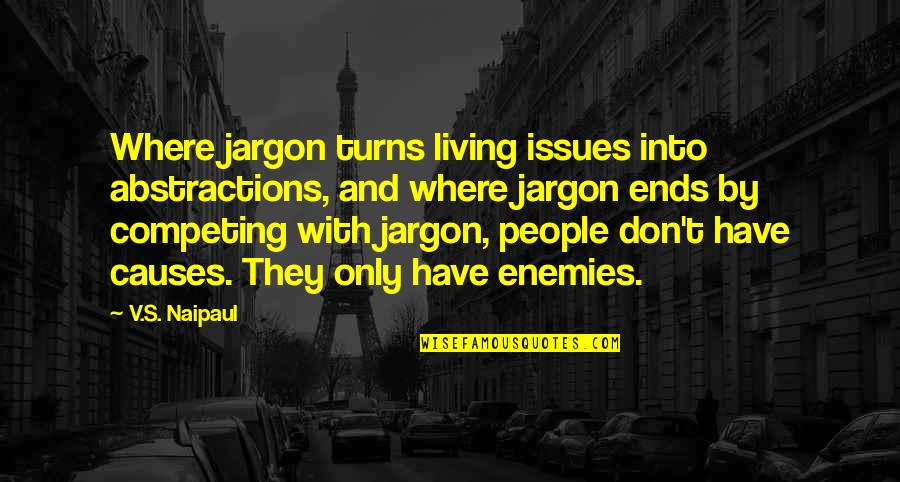 Jimmy Gresham Quotes By V.S. Naipaul: Where jargon turns living issues into abstractions, and