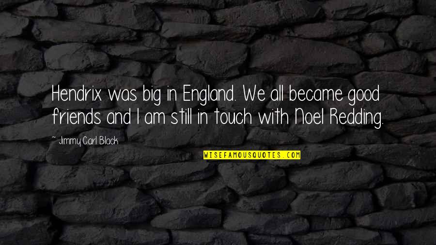 Jimmy Hendrix Quotes By Jimmy Carl Black: Hendrix was big in England. We all became