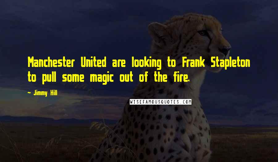 Jimmy Hill quotes: Manchester United are looking to Frank Stapleton to pull some magic out of the fire.