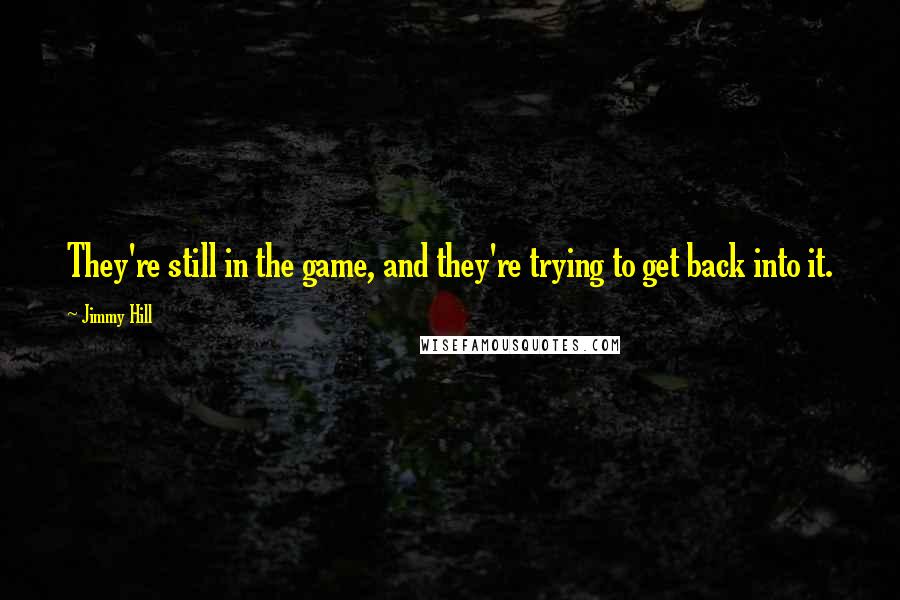 Jimmy Hill quotes: They're still in the game, and they're trying to get back into it.