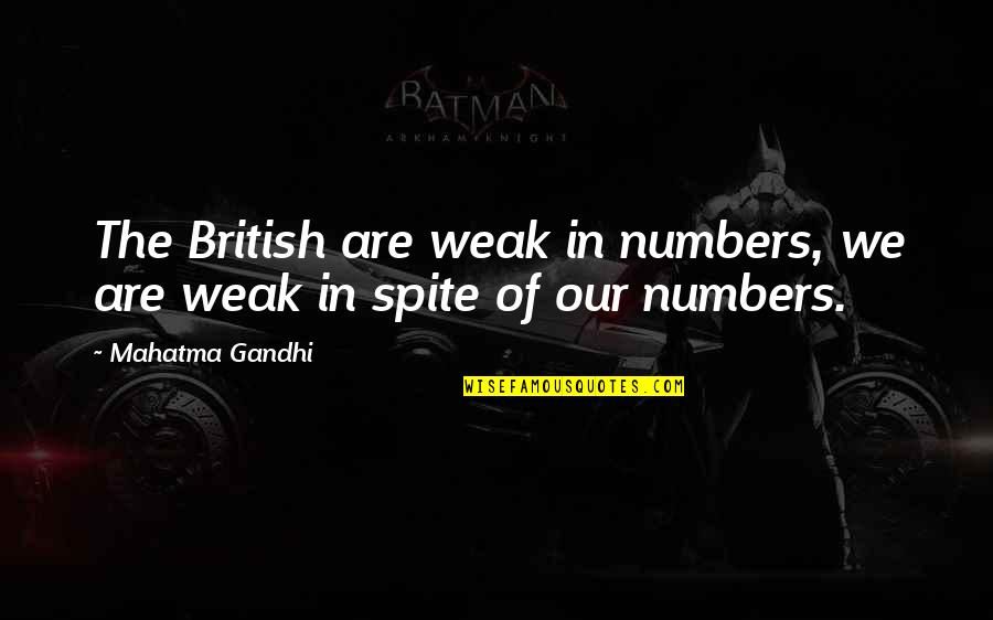 Jimmy Lake Quotes By Mahatma Gandhi: The British are weak in numbers, we are