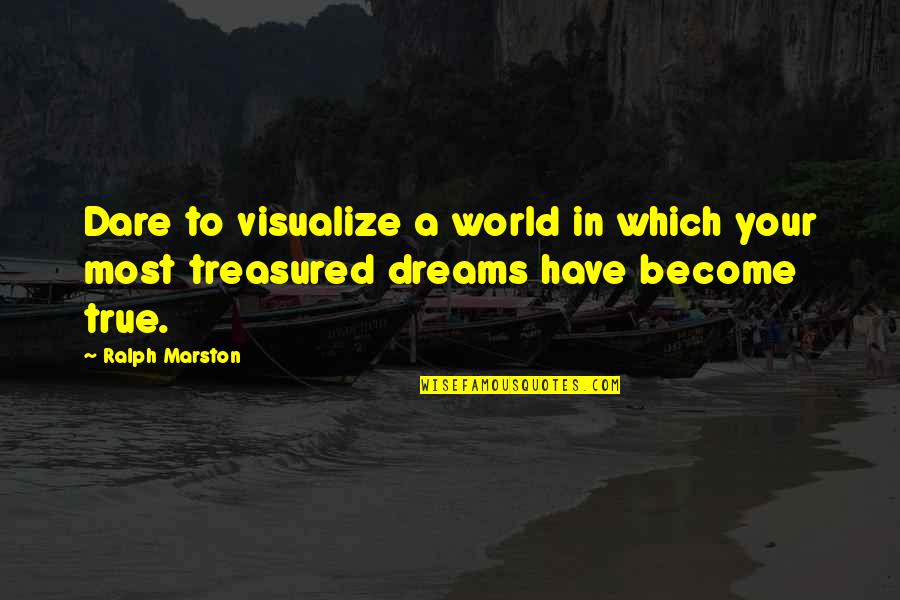 Jimmy Markum Quotes By Ralph Marston: Dare to visualize a world in which your