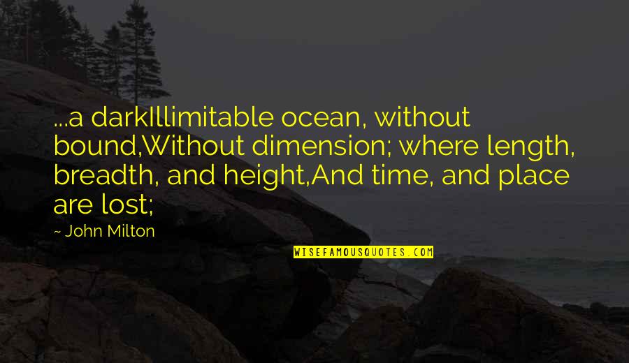 Jimmy Olsen Quotes By John Milton: ...a darkIllimitable ocean, without bound,Without dimension; where length, Jimmy Olsen Quotes By John Milton: ...a darkIllimitable ocean, without bound,Without dimension; where length,