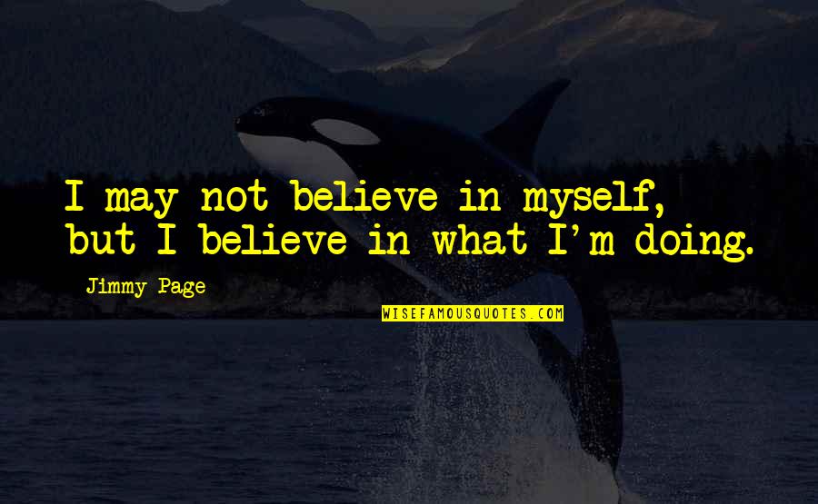 Jimmy Page Quotes By Jimmy Page: I may not believe in myself, but I