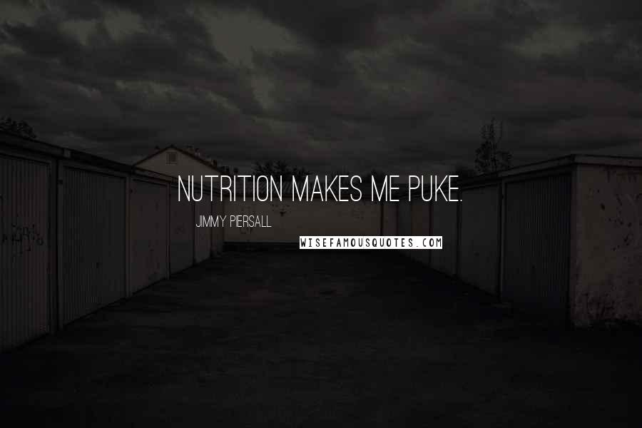 Jimmy Piersall quotes: Nutrition makes me puke.