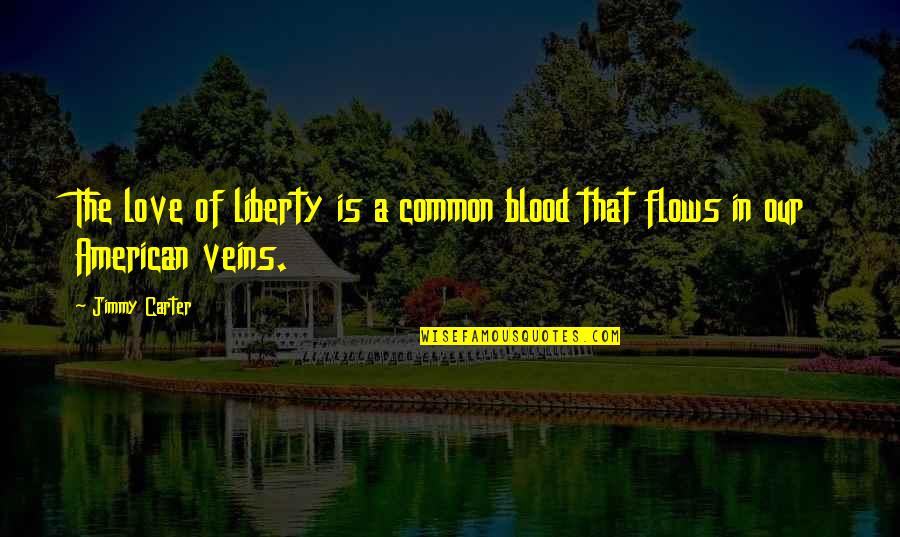 Jimmy Quotes By Jimmy Carter: The love of liberty is a common blood