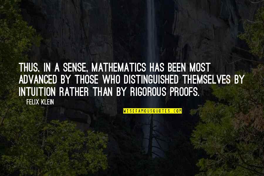 Jimmy Snyder Quotes By Felix Klein: Thus, in a sense, mathematics has been most Jimmy Snyder Quotes By Felix Klein: Thus, in a sense, mathematics has been most