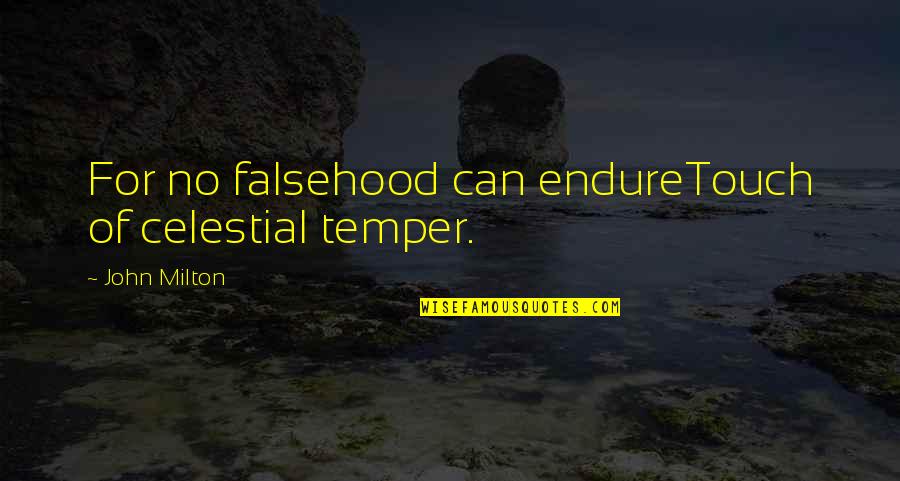 Jimmy Stewart Harvey Quotes By John Milton: For no falsehood can endureTouch of celestial temper. Jimmy Stewart Harvey Quotes By John Milton: For no falsehood can endureTouch of celestial temper.