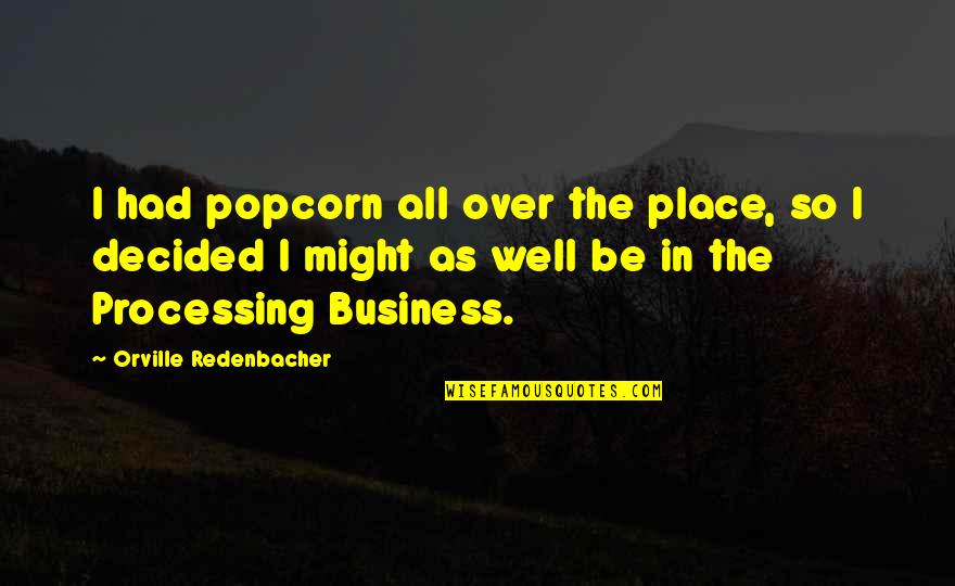 Jimmy Stewart Harvey Quotes By Orville Redenbacher: I had popcorn all over the place, so Jimmy Stewart Harvey Quotes By Orville Redenbacher: I had popcorn all over the place, so