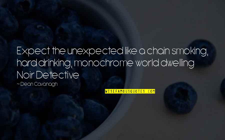 Jimmy Townsend Quotes By Dean Cavanagh: Expect the unexpected like a chain smoking, hard Jimmy Townsend Quotes By Dean Cavanagh: Expect the unexpected like a chain smoking, hard