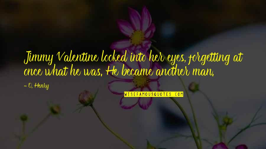 Jimmy Valentine Quotes By O. Henry: Jimmy Valentine looked into her eyes, forgetting at Jimmy Valentine Quotes By O. Henry: Jimmy Valentine looked into her eyes, forgetting at