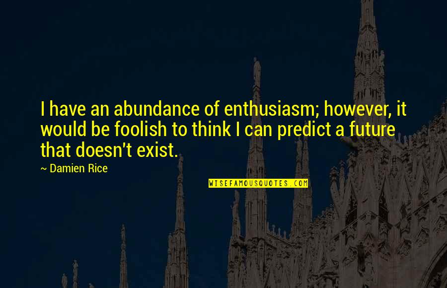 Jimmy Valvano Espy Quotes By Damien Rice: I have an abundance of enthusiasm; however, it