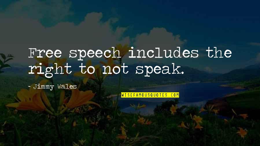 Jimmy Wales Quotes By Jimmy Wales: Free speech includes the right to not speak. Jimmy Wales Quotes By Jimmy Wales: Free speech includes the right to not speak.