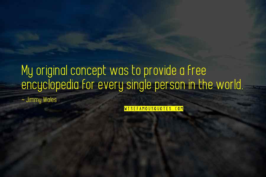 Jimmy Wales Quotes By Jimmy Wales: My original concept was to provide a free Jimmy Wales Quotes By Jimmy Wales: My original concept was to provide a free