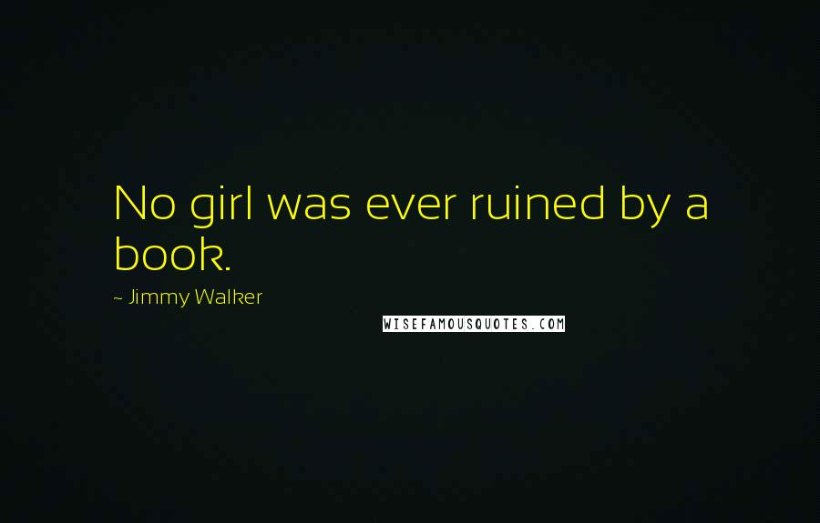 Jimmy Walker quotes: No girl was ever ruined by a book.