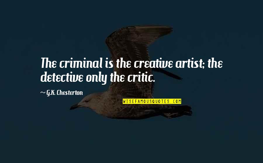 Jimmy Young Quotes By G.K. Chesterton: The criminal is the creative artist; the detective