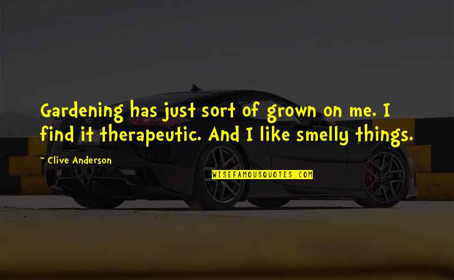 Jimmys Egg Quotes By Clive Anderson: Gardening has just sort of grown on me.