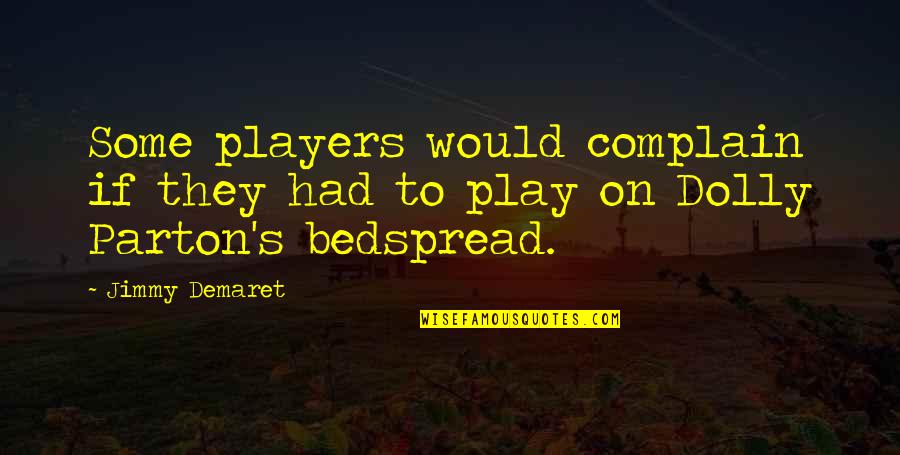 Jimmy's Quotes By Jimmy Demaret: Some players would complain if they had to