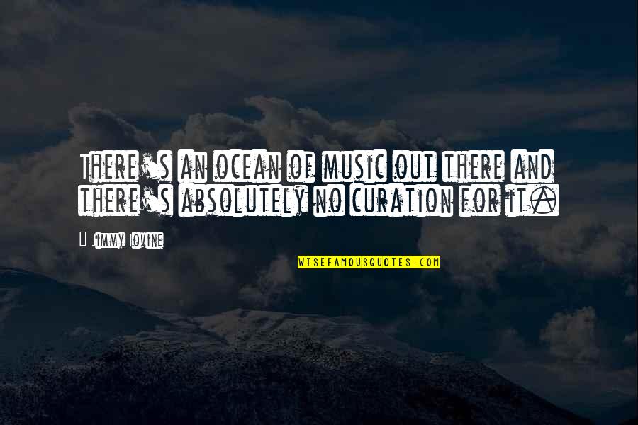 Jimmy's Quotes By Jimmy Iovine: There's an ocean of music out there and