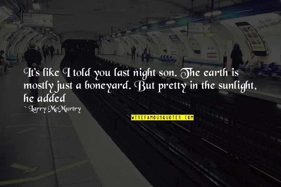 Jimny Quote Quotes By Larry McMurtry: It's like I told you last night son. Jimny Quote Quotes By Larry McMurtry: It's like I told you last night son.