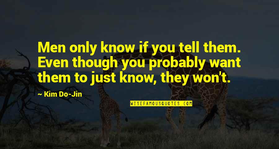 Jin Best Quotes By Kim Do-Jin: Men only know if you tell them. Even