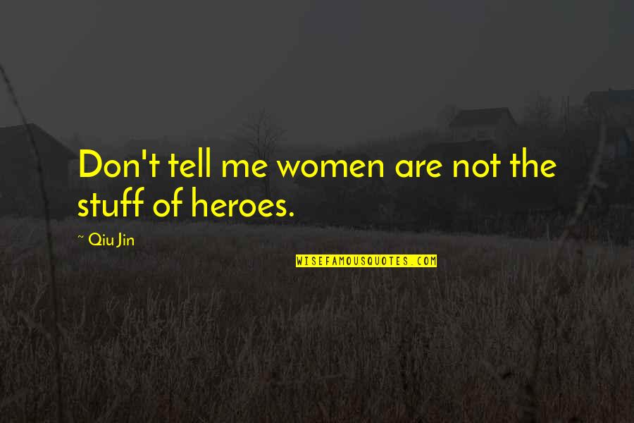 Jin Best Quotes By Qiu Jin: Don't tell me women are not the stuff