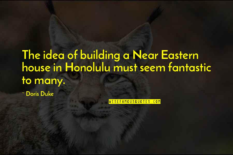 Jin Iconic Quotes By Doris Duke: The idea of building a Near Eastern house
